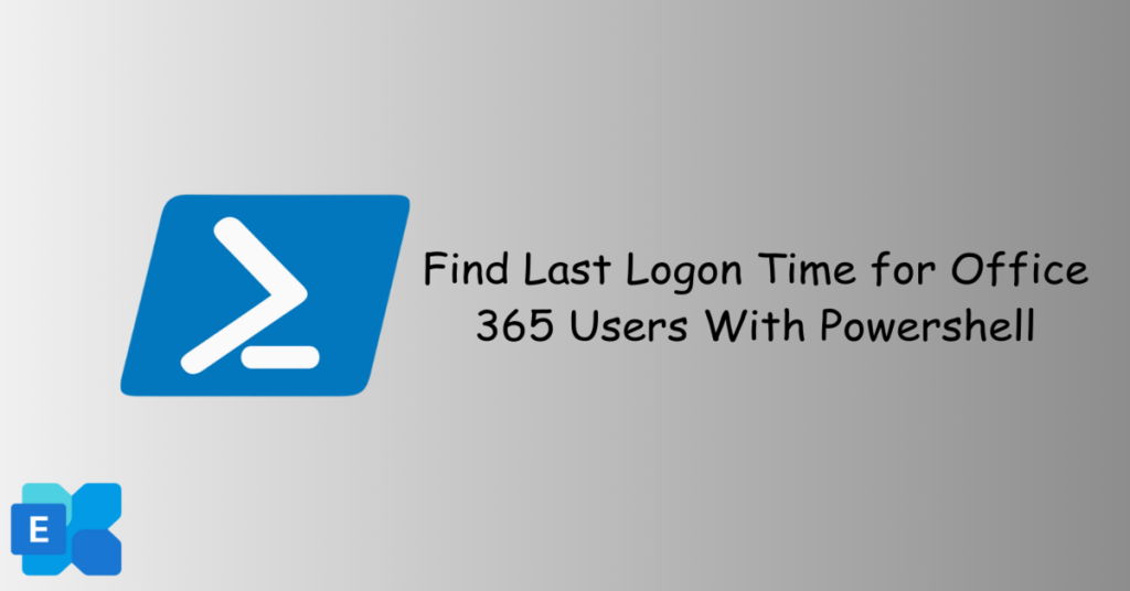 Find Last Logon Time for Office 365 Users With Powershell
