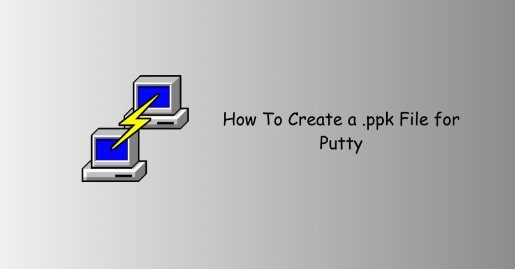 Putty: How To Create a .ppk File for Putty