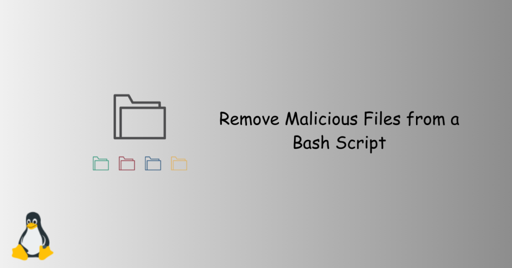 Remove Malicious Files from a Bash Script
