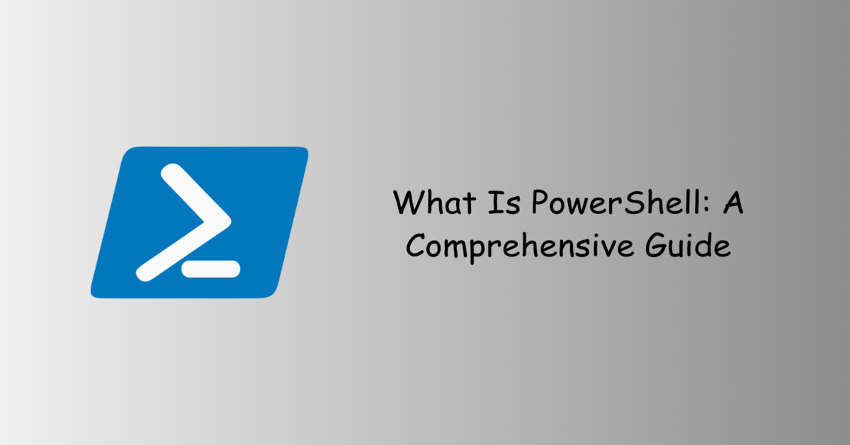 What Is PowerShell: A Comprehensive Guide